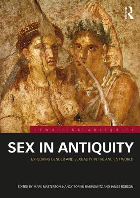 Cover of Sex in Antiquity: Exploring Gender and Sexuality in the Ancient World