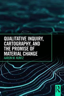 Cover of Qualitative Inquiry, Cartography, and the Promise of Material Change