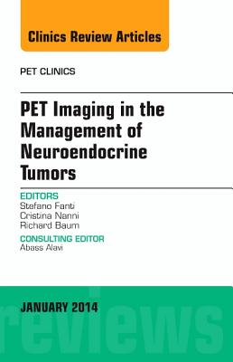 Cover of Pet Imaging in the Management of Neuroendocrine Tumors, an Issue of Pet Clinics: Volume 9-1