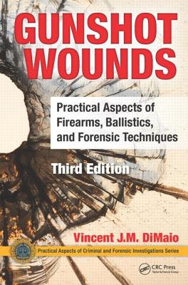 Cover of Gunshot Wounds: Practical Aspects of Firearms, Ballistics, and Forensic Techniques, Third Edition