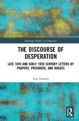 Cover of The Discourse of Desperation: Late 18th and Early 19th Century Letters by Paupers, Prisoners, and Rogues