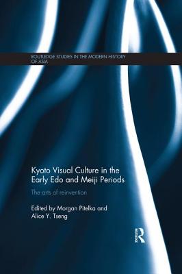 Cover of Kyoto Visual Culture in the Early Edo and Meiji Periods: The arts of reinvention