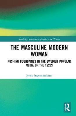 Cover of The Masculine Modern Woman: Pushing Boundaries in the Swedish Popular Media of the 1920s