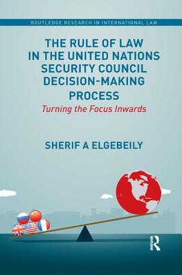 Cover of The Rule of Law in the United Nations Security Council Decision-Making Process: Turning the Focus Inwards