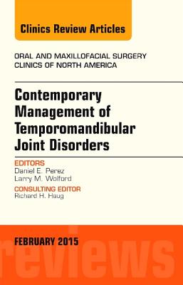 Cover of Contemporary Management of Temporomandibular Joint Disorders, an Issue of Oral and Maxillofacial Surgery Clinics of North America: Volume 27-1