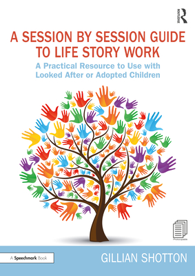 Cover of A Session by Session Guide to Life Story Work: A Practical Resource to Use with Looked After or Adopted Children