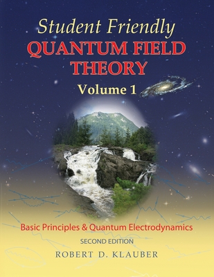 Cover of Student Friendly Quantum Field Theory Volume 1: Basic Principles and Quantum Electrodynamics