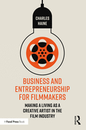 Cover of Business and Entrepreneurship for Filmmakers: Making a Living as a Creative Artist in the Film Industry