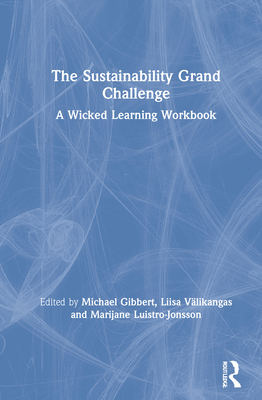Cover of The Sustainability Grand Challenge: A Wicked Learning Workbook