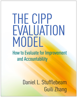 Cover of The CIPP Evaluation Model: How to Evaluate for Improvement and Accountability