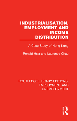Cover of Industrialisation, Employment and Income Distribution: A Case Study of Hong Kong