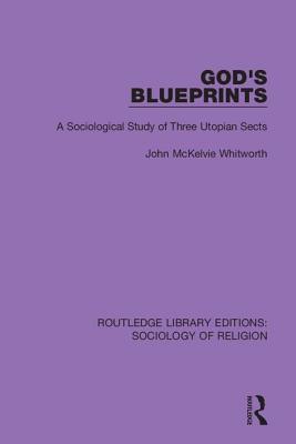 Cover of God's Blueprints: A Sociological Study of Three Utopian Sects