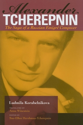 Cover of Alexander Tcherepnin: The Saga of a Russian Emigr� Composer