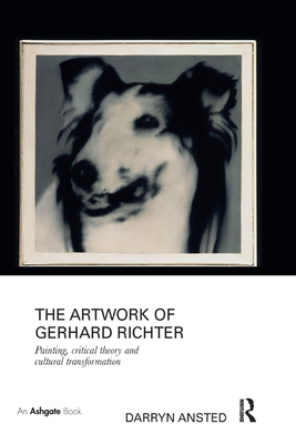 Cover of The Artwork of Gerhard Richter: Painting, Critical Theory and Cultural Transformation
