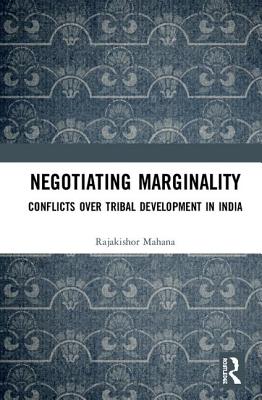 Cover of Negotiating Marginality: Conflicts Over Tribal Development in India