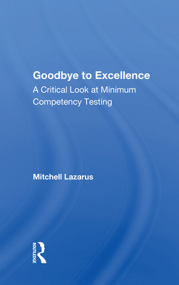Cover of Goodbye to Excellence: A Critical Look at Minimum Competency Testing