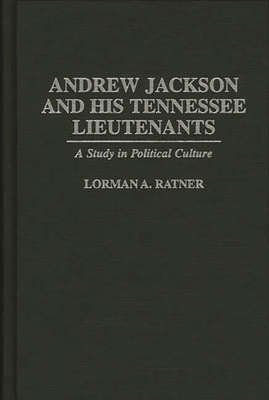 Cover of Andrew Jackson and His Tennessee Lieutenants: A Study in Political Culture