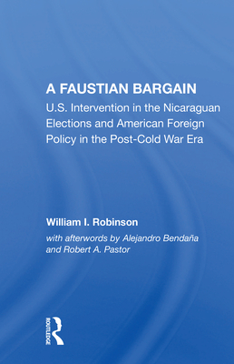 Cover of A Faustian Bargain: U.S. Intervention in the Nicaraguan Elections and American Foreign Policy in the Post-Cold War Era