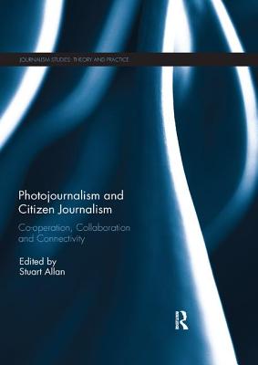 Cover of Photojournalism and Citizen Journalism: Co-operation, Collaboration and Connectivity