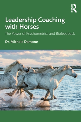 Cover of Leadership Coaching with Horses: The Power of Psychometrics and Biofeedback