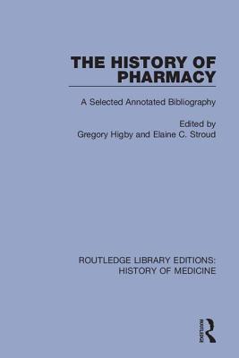 Cover of The History of Pharmacy: A Selected Annotated Bibliography