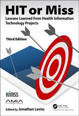 Cover of Hit or Miss, 3rd Edition: Lessons Learned from Health Information Technology Projects
