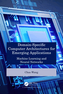 Cover of Domain-Specific Computer Architectures for Emerging Applications: Machine Learning and Neural Networks