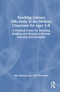 Cover of Teaching Literacy Effectively in the Modern Classroom for Ages 5-8: A Practical Guide for Teaching Reading and Writing in Diverse Learning Environment