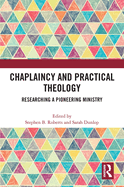 Cover of Chaplaincy and Practical Theology: Researching a Pioneering Ministry