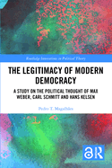 Cover of The Legitimacy of Modern Democracy: A Study on the Political Thought of Max Weber, Carl Schmitt and Hans Kelsen