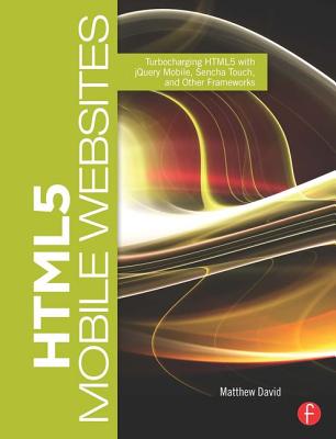 Cover of HTML5 Mobile Websites: Turbocharging HTML5 with jQuery Mobile, Sencha Touch, and Other Frameworks