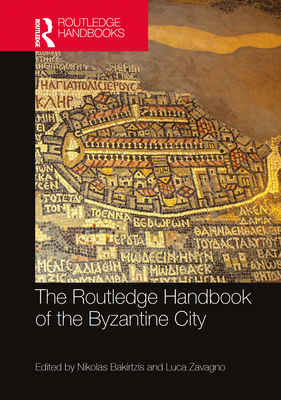 Cover of The Routledge Handbook of the Byzantine City: From Justinian to Mehmet II (ca. 500 - ca.1500)