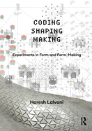 Cover of Coding, Shaping, Making: Experiments in Form and Form-Making