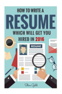 Cover of Resume: How To Write A Resume Which Will Get You Hired In 2016