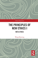 Cover of The Principles of New Ethics I: Meta-Ethics