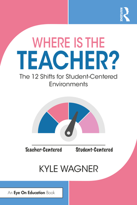Cover of Where Is the Teacher?: The 12 Shifts for Student-Centered Environments