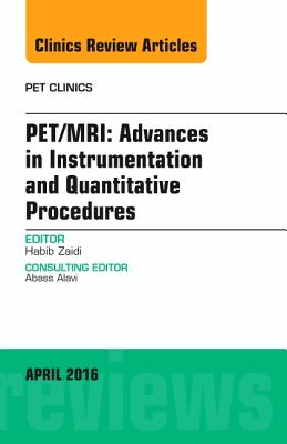 Cover of Pet/Mri: Advances in Instrumentation and Quantitative Procedures, an Issue of Pet Clinics: Volume 11-2