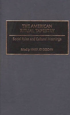 Cover of The American Ritual Tapestry: Social Rules and Cultural Meanings
