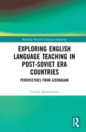 Cover of Exploring English Language Teaching in Post-Soviet Era Countries: Perspectives from Azerbaijan