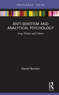 Cover of Anti-Semitism and Analytical Psychology: Jung, Politics and Culture