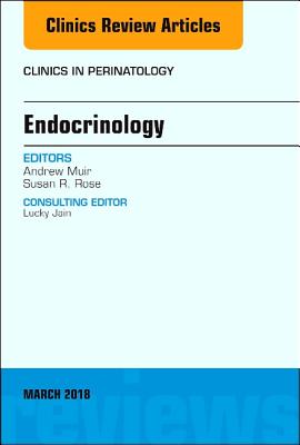 Cover of Endocrinology, an Issue of Clinics in Perinatology: Volume 45-1
