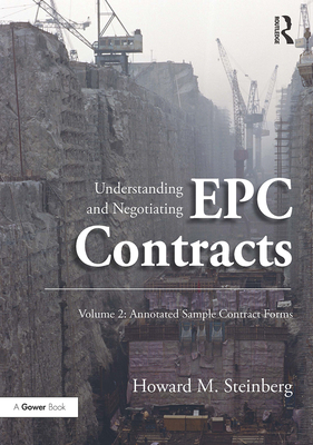 Cover of Understanding and Negotiating Epc Contracts, Volume 2: Annotated Sample Contract Forms