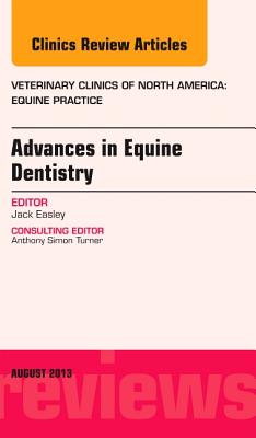 Cover of Advances in Equine Dentistry, an Issue of Veterinary Clinics: Equine Practice: Volume 29-2