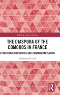 Cover of The Diaspora of the Comoros in France: Ethnicised Biopolitics and Communitarisation