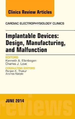 Cover of Implantable Devices: Design, Manufacturing, and Malfunction, an Issue of Cardiac Electrophysiology Clinics: Volume 6-2
