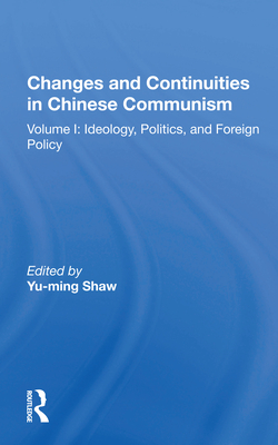 Cover of Changes And Continuities In Chinese Communism: Volume I: Ideology, Politics, And Foreign Policy