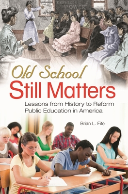 Cover of Old School Still Matters: Lessons from History to Reform Public Education in America