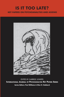 Cover of Is It Too Late?: Key Papers on Psychoanalysis and Ageing