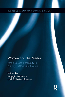 Cover of Women and the Media: Feminism and Femininity in Britain, 1900 to the Present