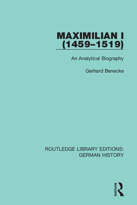 Cover of Maximilian I (1459-1519): An Analytical Biography